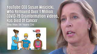 YouTube CEO Susan Wojcicki Who Removed Over 1 Million COVID Disinformation Videos Has Died Of Cancer