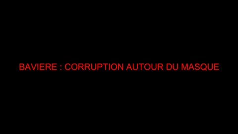 BAVIERE : CORRUPTION AUTOUR DU MASQUE