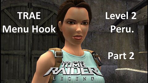 Tomb Raider Legend : TRAE Menu Hook : L2 Peru/Flashback Part 2