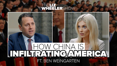 How China Is Infiltrating America ft. Ben Weingarten | The Liz Wheeler Show