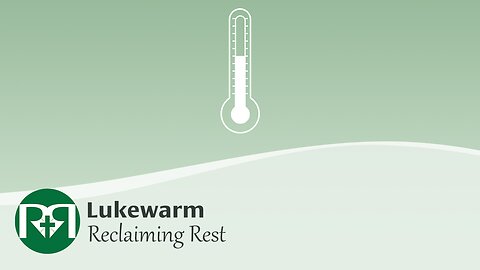 Lukewarm | Reclaiming Rest