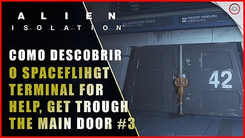 Alien Isolation, Como encontrar o Spaceflight Terminal for Help, Get trough the main Door #4