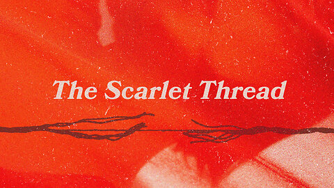 The Scarlet Thread // May 7, 2023
