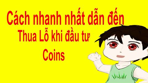 Cách nhanh nhất dẫn đến thua lỗ khi đầu tư coins