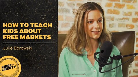 How to Teach Kids About Free Markets | Guest: Julie Borowski | Ep 34
