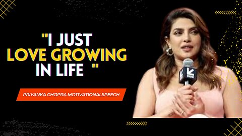 I Just Love Growing : Priyanka Chopra | Motivational Speech Short