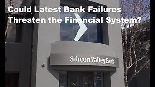 Could Latest Bank Failures Threaten the Financial System?