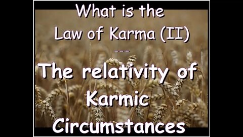 What is the Law of Karma (II) – The relativity of karmic circumstances
