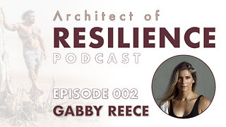 Architect of Resilience - EP2 with Gabby Reece