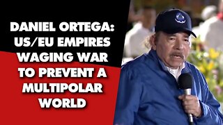 Nicaragua's President Ortega: US/EU waging war to stop multipolar world