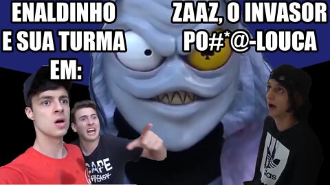 REACT - ENALDINHO E SUA TURMA EM: ZAAZ, O INVASOR PO#@* LOUCA!!! (Akoit)