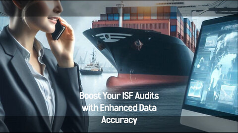 Mastering ISF Audits: Optimizing Data Accuracy for Streamlined Imports