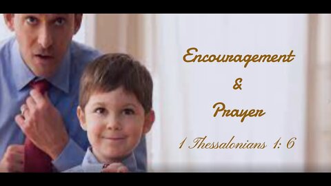 Encouragement and Prayer - 1 Thessalonians 1:6