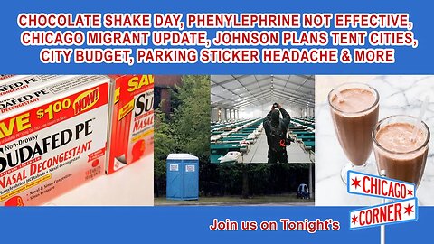 Chocolate Shakes, Phenylephrine, Chicago Migrant Update, Tent Cities, Parking Stickers & More