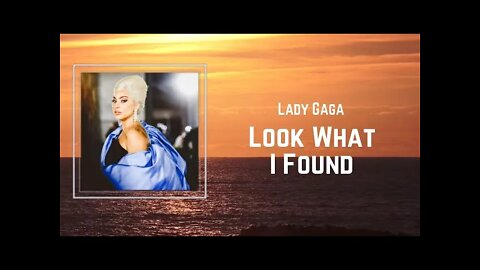 Lady Gaga - Look What I Found (Lyrics)