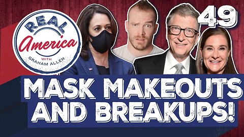 Mask Makeouts & Breakups [Real America Episode 49]