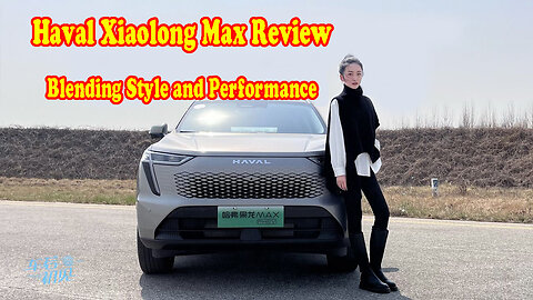 Haval Xiaolong Max Review - Blending Style and Performance