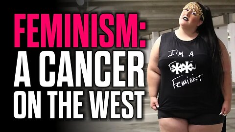 Feminism: A Cancer on the West