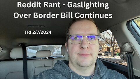 Reddit Rant - Gaslighting Over Border Bill Continues