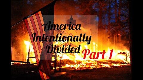 America Intentionally Divided Part 1