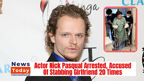 Nick Pasqual's Shocking Scandal: Actor Stabs Girlfriend 20 Times (2024) | News Today | USA