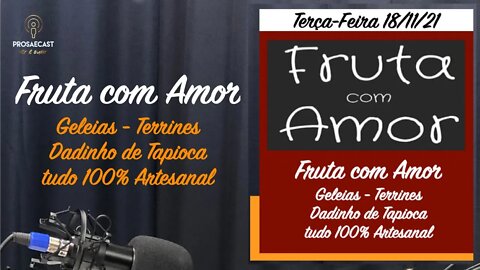 ProsaeCast #127 - Com Fruta com Amor - Alimentos Artesanais e Marcela Neri