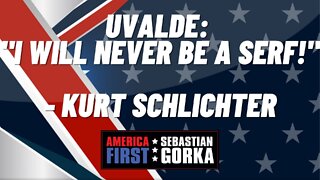 Uvalde: "I will never be a serf!" Kurt Schlichter with Sebastian Gorka on AMERICA First
