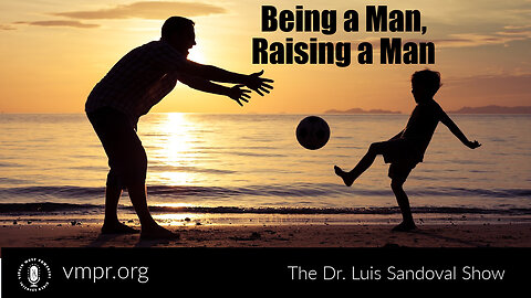03 Nov 22, The Dr. Luis Sandoval Show: Being a Man, Raising a Man