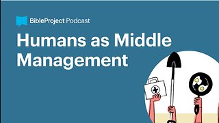 Humans as Middle Management • Image of God Series. Ep 1