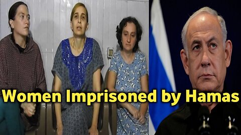 A message from the women imprisoned by Hamas to the Israeli Prime Minister