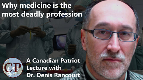 Why Medicine is the Most Deadly Profession [CP Lectures with Dr Denis Rancourt]