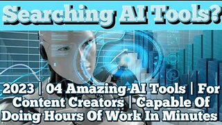 2023 | 04 Amazing AI Tools | For Content Creators | Capable Of Doing Hours Of Work In Minutes