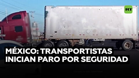 Sector de transportistas inicia paro nacional exigiendo seguridad en carreteras de México