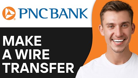 How To Make A Wire Transfer From PNC Bank