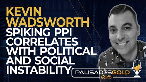Kevin Wadsworth: Spiking PPI Correlates with Political and Social Instability