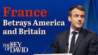 France Betrays America and Britain | KEY OF DAVID 2.18.24 3pm