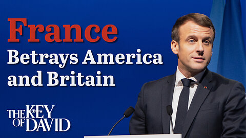 France Betrays America and Britain | KEY OF DAVID 2.18.24 3pm