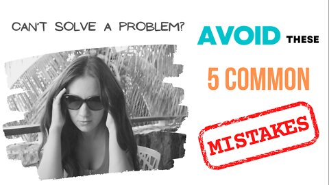 5 Common Problem Solving Mistakes | What You Can Do Instead