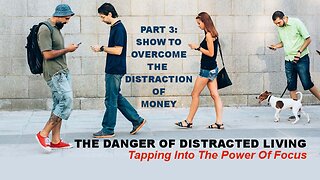 The Danger Of Distracted Living: PART 3