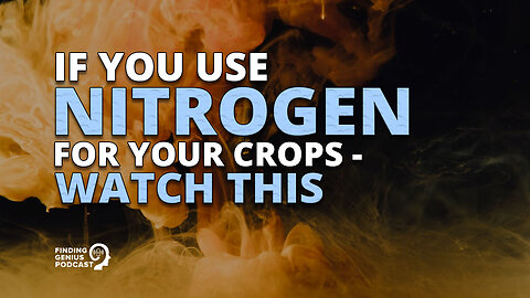 If You Use Nitrogen for Your Crops - Watch This