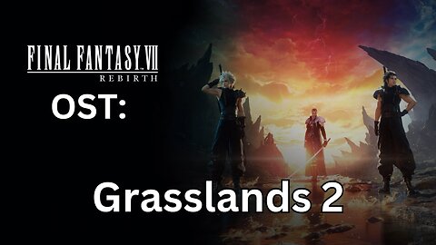 "The Grasslands - A New Journey Begins" (FFVII Rebirth OST)
