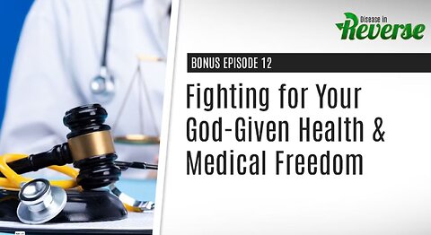 DIR-EP:12 Bonus: – Fighting for Your God-Given Health & Medical Freedom