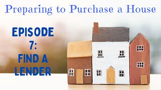 Preparing to Purchase Episode 7: Find a Lender