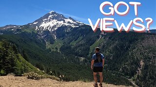 Got Views? Episode 7 | Top Spur to Timberline Trail to Mt Hood | Pacific Northwest