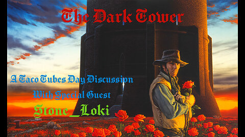 The Dark Tower - A Taco Tubes Day Discussion