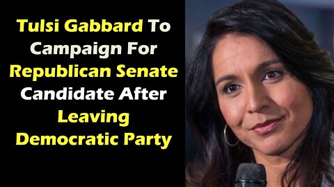 Tulsi Gabbard To Campaign For Republican Senate Candidate After Leaving Democratic Party