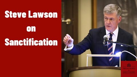 Steve Lawson on Sanctification | Prayer, Growing in Christ