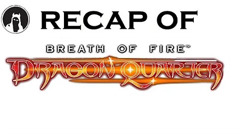 Recap of Breath of Fire V: Dragon Quarter (RECAPitation)