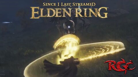 Since I Last Streamed Elden Ring [Pt 3]