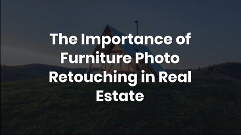 The Importance of Furniture Photo Retouching in Real Estate